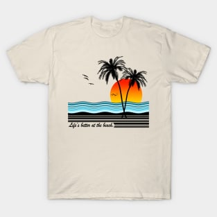 Life's Better at the Beach T-Shirt